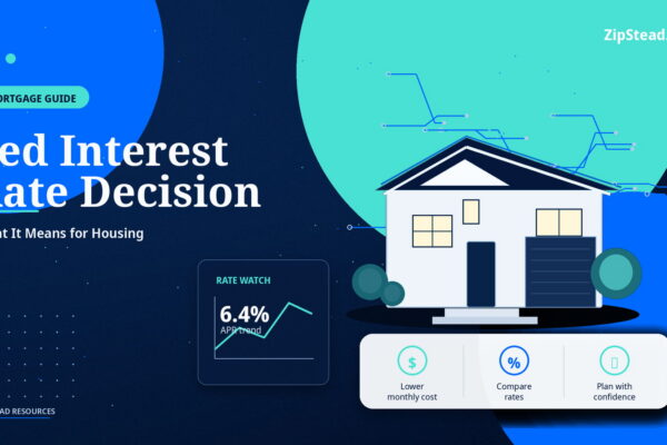 ZipStead.com featured image for Fed Interest Rate Decision: What It Means for Housing, showing a branded mortgage guide real estate illustration with a modern home and visual data elements.
