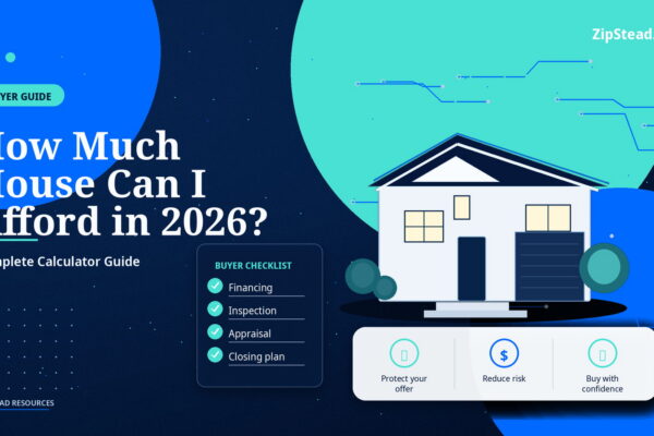 ZipStead.com featured image for How Much House Can I Afford in 2026? Complete Calculator Guide, showing a branded buyer guide real estate illustration with a modern home and visual data elements.